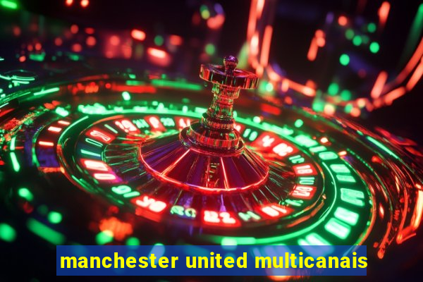 manchester united multicanais